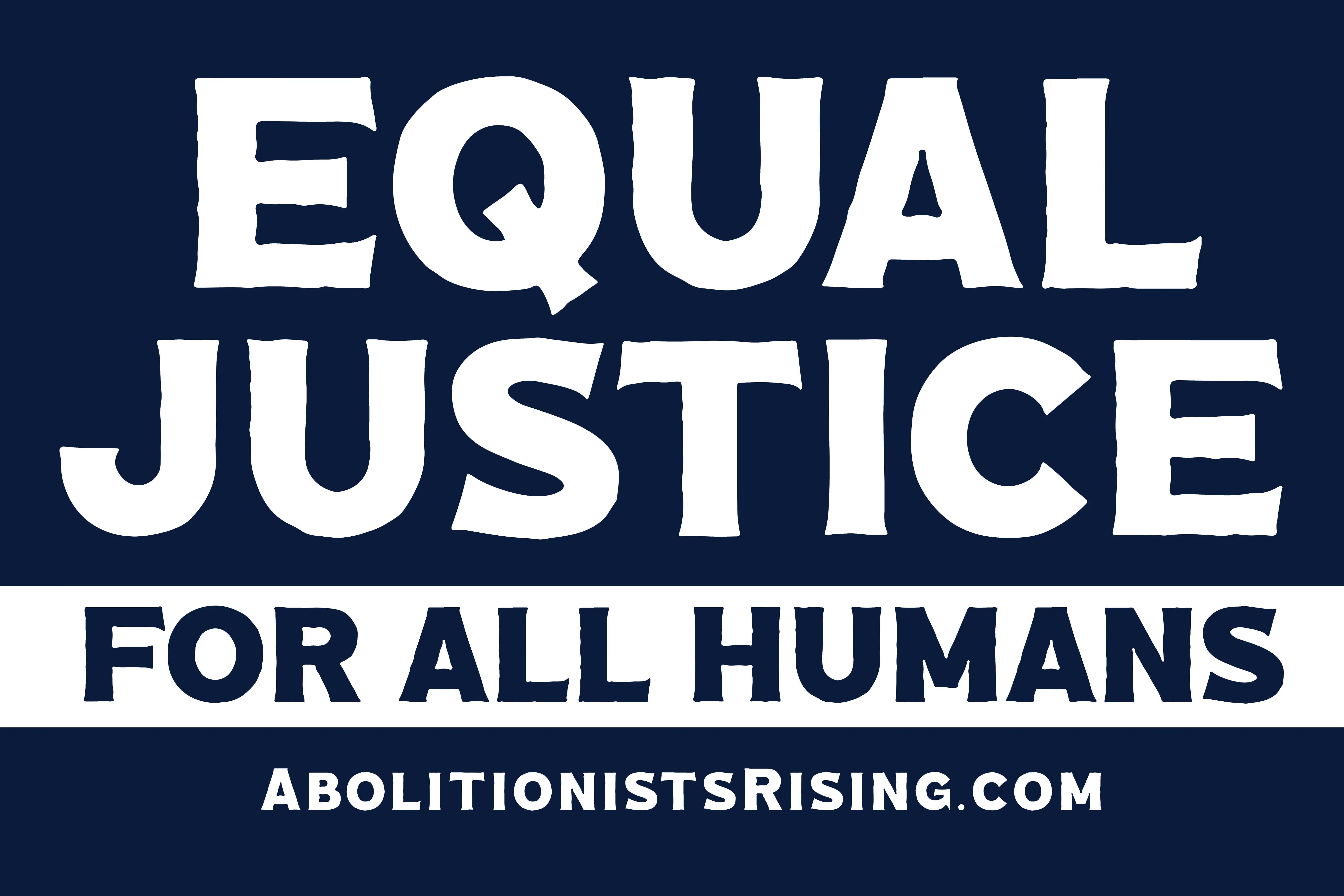 Equal Justice For All Humans Premade Handheld Sign + Corrugated Plastic - Abolitionists Rising Gear Store