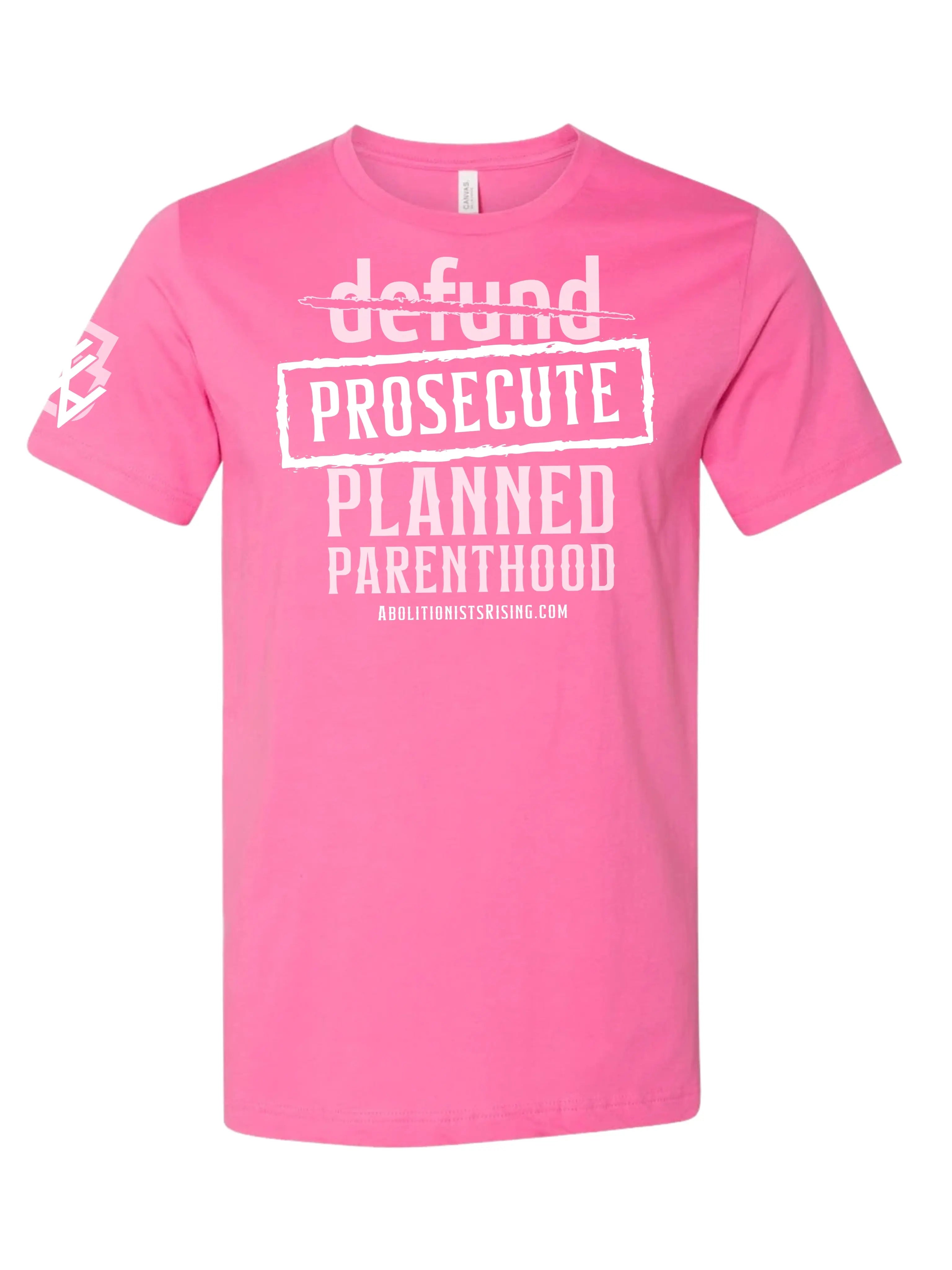 Prosecute, Not Defund, Planned Parenthood Unisex T-Shirt Abolitionists Rising Store
