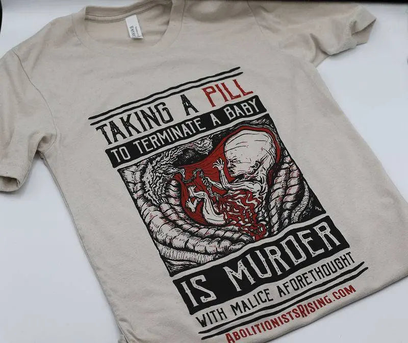 Taking A Pill To Terminate A Baby T-Shirt (Unisex) - Abolitionists Rising Gear Store