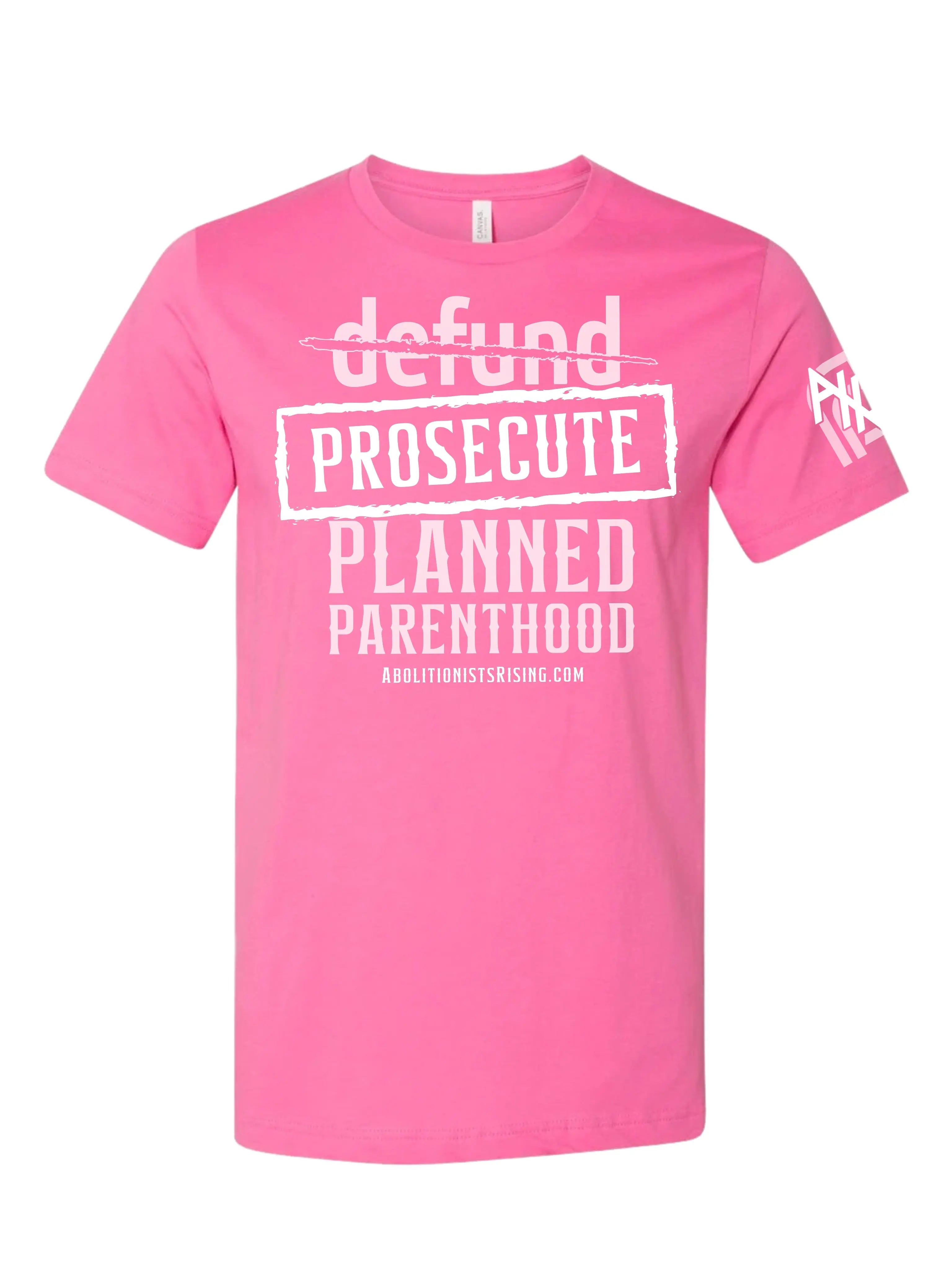 Prosecute, Not Defund, Planned Parenthood Unisex T-Shirt Abolitionists Rising Store