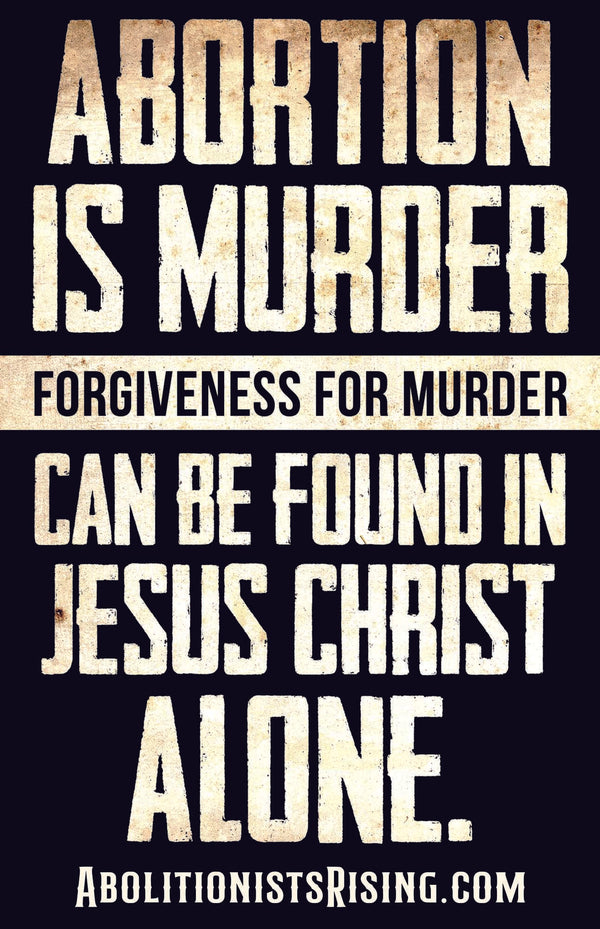 Abortion Is Murder, Forgiveness Is Found In Christ Sign