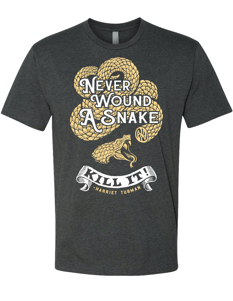 Never Wound a Snake. Kill it. Tubman20 T-Shirt